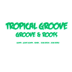 Tropical groove: Groove & Roots (Kompa . Gouye Kompa . Semba .  Zouk beton . Zouk retro)